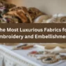 the most luxurious fabrics for embroidery and embellishment