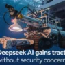 china’s deepseek ai gains traction—but not without security concerns