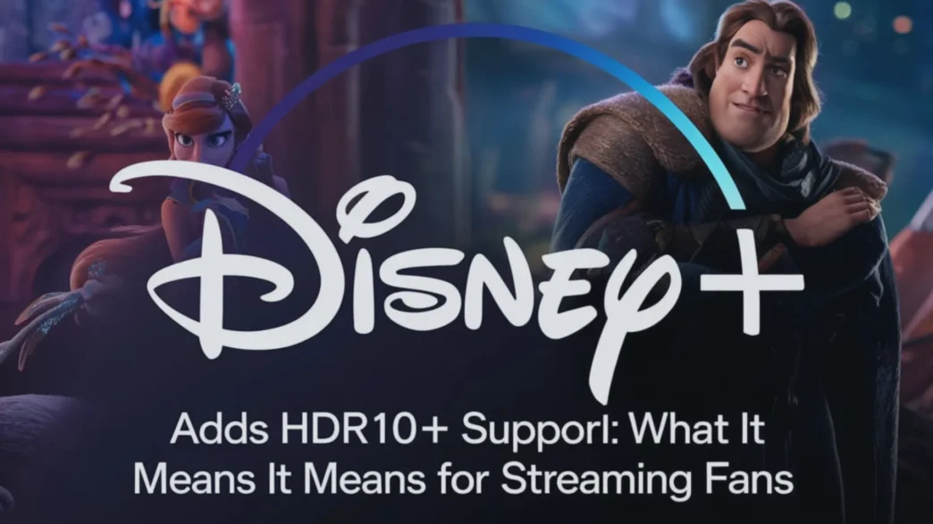 disney+ adds hdr10+ support what it means for streaming fans