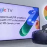 google expands arvr ambitions with htc collaboration for android xr development