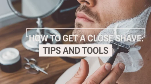 how to get a close shave tips and tools