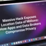 massive hack exposes location data of millions how apps and data brokers compromise privacy
