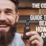 the complete guide to using beard oil how often and why