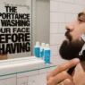 the importance of washing your face before shaving